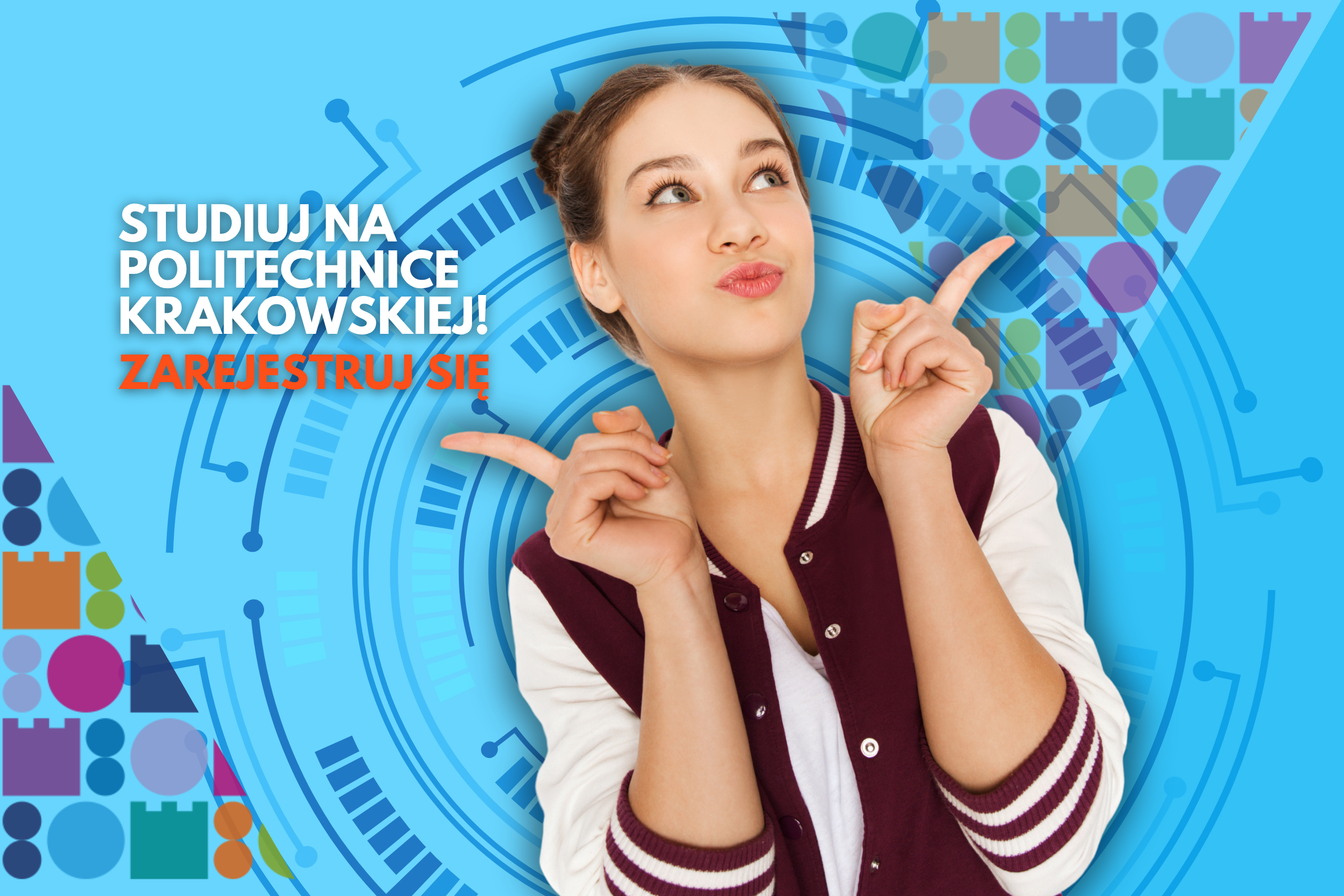 Młoda kobieta z upiętymi włosami, ubrana w bordową bluzę z białymi rękawami, wskazuje oburącz w przeciwnych kierunkach, patrząc w górę z zamyśleniem i lekkim uśmiechem. Tło stanowi niebieska grafika z motywami cyfrowymi i futurystycznymi, m.in. koncentrycznymi okręgami i schematami połączeń. Po lewej stronie znajduje się kolorowy wzór z geometrycznych kształtów oraz napis: „STUDIUJ NA POLITECHNICE KRAKOWSKIEJ! ZAREJESTRUJ SIĘ” – biały i czerwony tekst zachęcający do rejestracji na studia. Grafika promuje rekrutację na Politechnikę Krakowską.